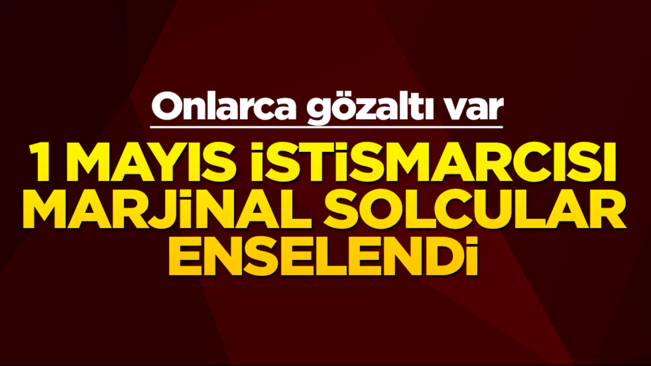 1 Mayıs istismarcısı solcu marjinaller enselendi!