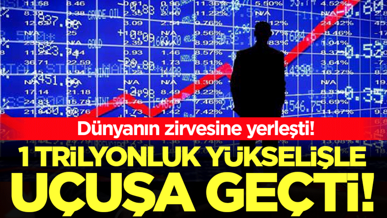 1 trilyonluk yükselişle uçuşa geçti! Dünyanın zirvesine yerleşti!