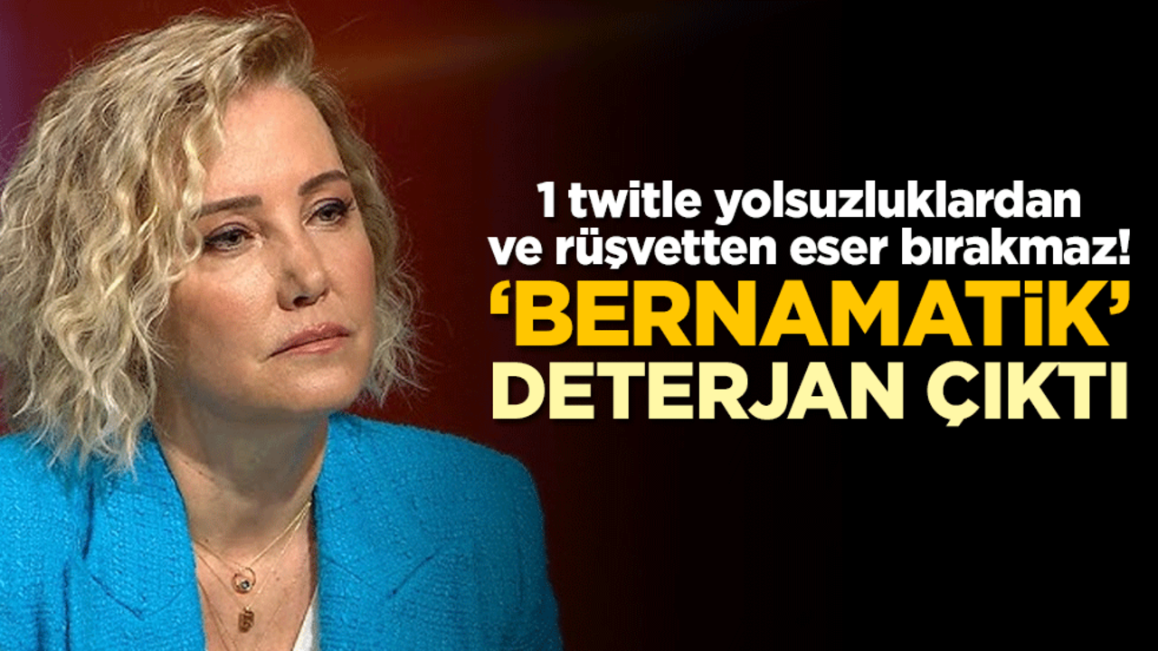 1 twitle yolsuzluklardan ve rüşvetten eser bırakmaz! ‘Bernamatik' deterjan çıktı
