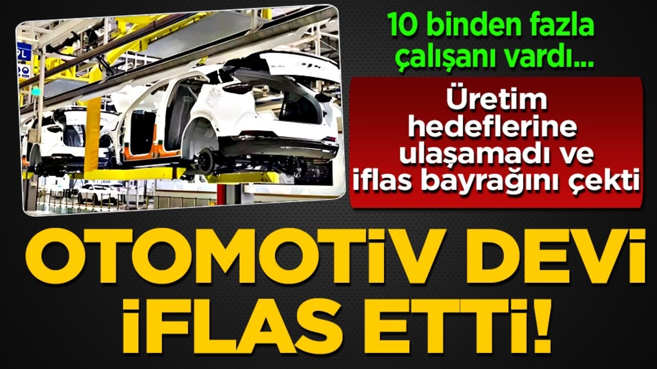 10 binden fazla çalışanı vardı ama iflas bayrağını çekti! Üretim hedeflerinin gerisinde kaldı