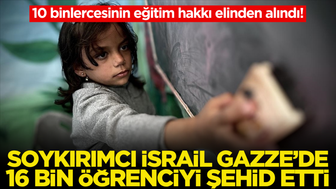 10 binlercesinin eğitim hakkı elinden alındı! Soykırımcı İsrail, Gazze’de 16 bin öğrenciyi şehid etti