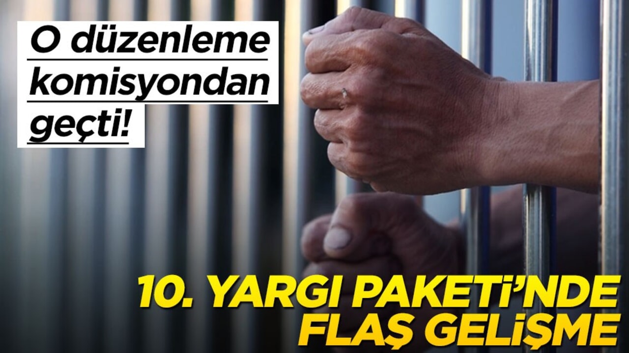10. Yargı Paketi'nde flaş gelişme: O düzenleme komisyondan geçti!