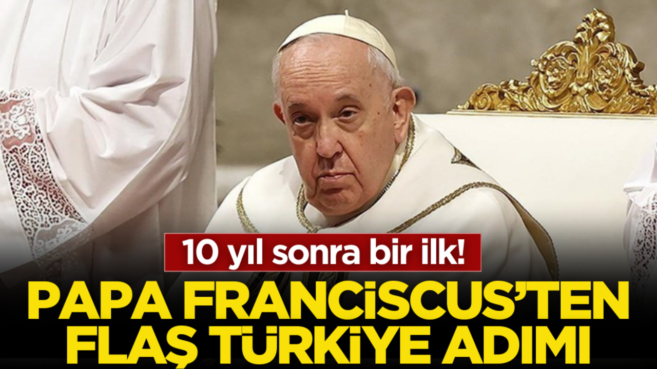 10 yıl sonra bir ilk! Papa Franciscus’ten Türkiye adımı
