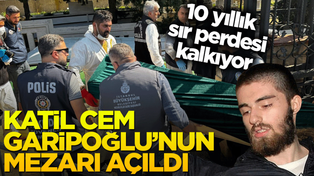 10 yıllık sır perdesi kalkıyor! Katil Cem Garipoğlu’nun mezarı açıldı