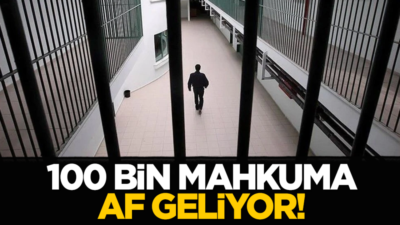 100 bin mahkuma af geliyor!