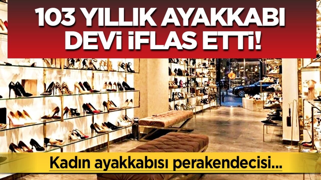 103 yıllık ayakkabı devi iflas etti! Dev ayakkabı markası iflas bayrağını kaldırdı! İlan etti