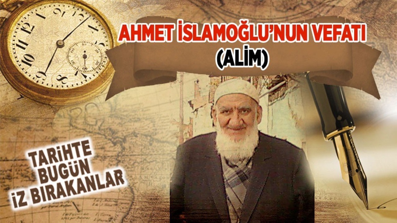 11 Ekim 2016: Ahmed İslamoğlu'nun vefatı (Âlim)