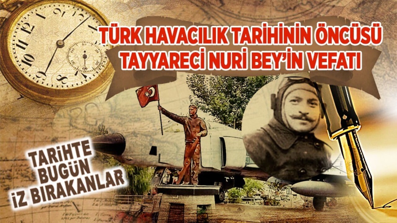 11 Mart 1914: Tayyareci Nuri Bey'in vefatı (Türk Havacılık Tarihinin Öncüsü)