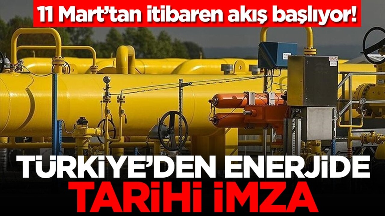 11 Mart’tan itibaren akış başlıyor! Türkiye'de enerjide tarihi imza