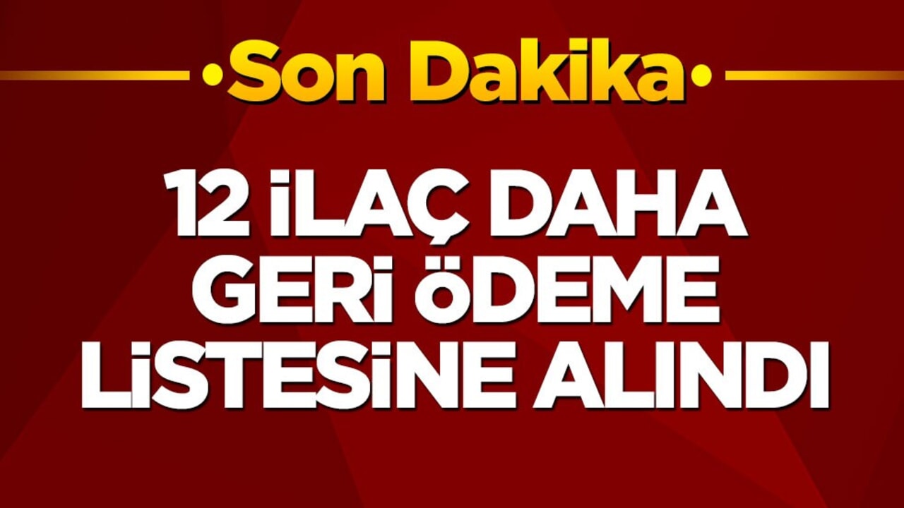 12 ilaç daha geri ödeme listesine alındı