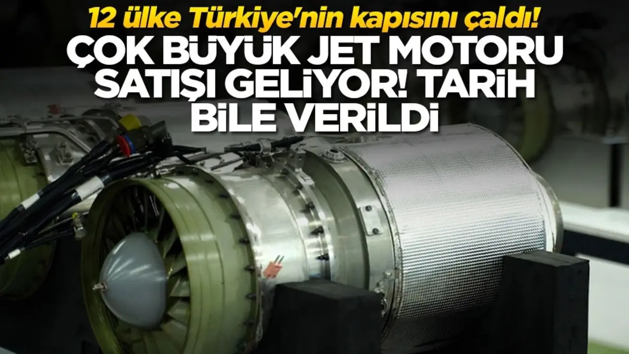 12 ülke Türkiye'nin kapısını çaldı! Çok büyük jet motor satışı geliyor, tarih bile verildi