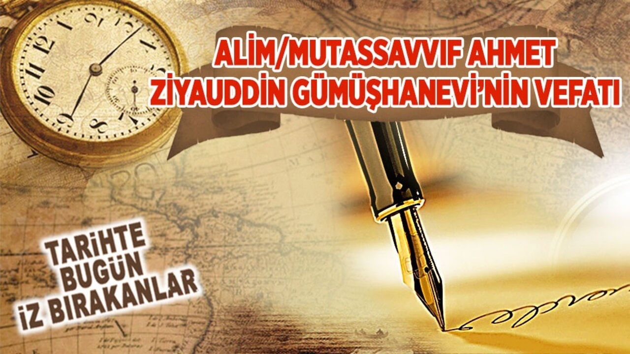 13 Mayıs 1894: Alim/Mutassavvıf Ahmet Ziyauddin Gümüşhanevi’nin vefatı