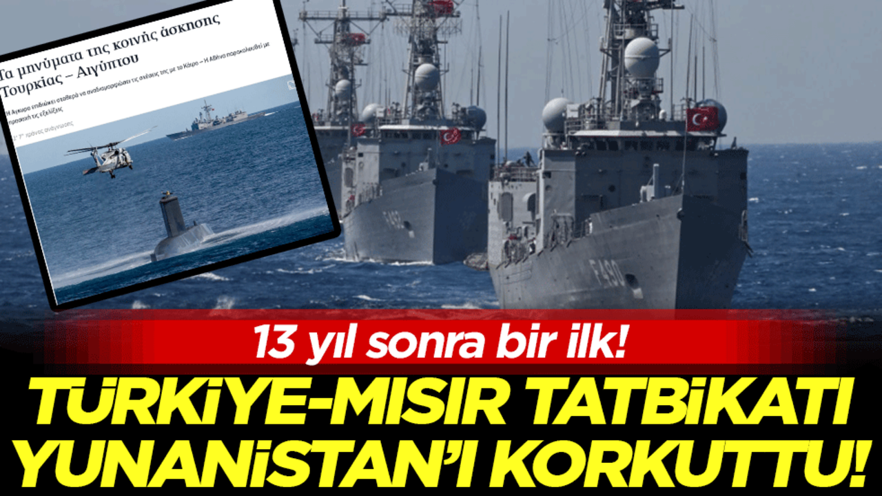 13 yıl sonra bir ilk: Türkiye-Mısır tatbikatı Yunanistan'ı korkuttu!