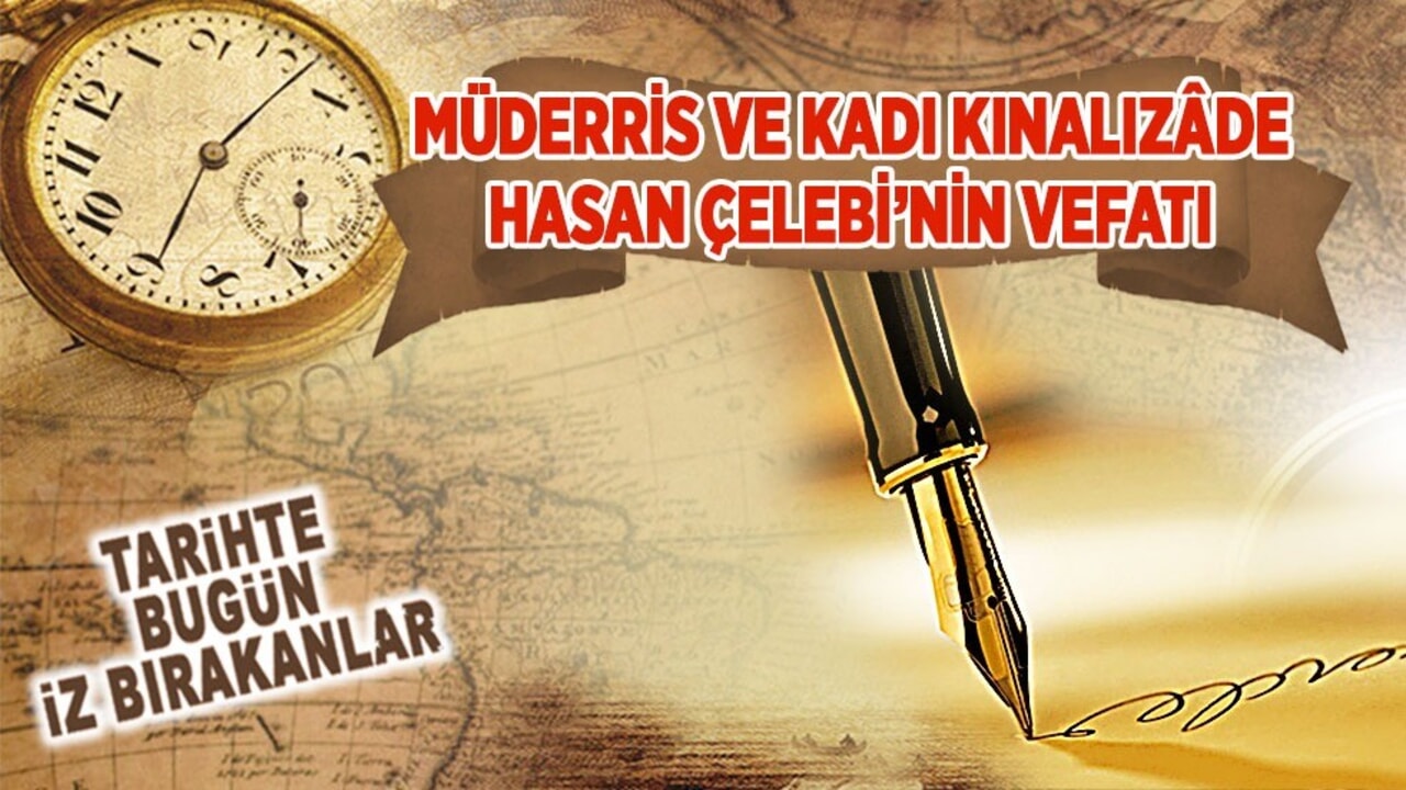 14 Mart 1604: Müderris ve Kadı Kınalızâde Hasan Çelebi’nin vefatı