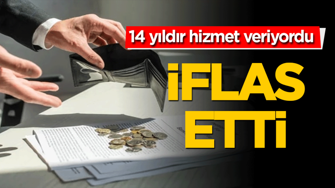 14 yıldır hizmet veriyordu! İflas etti