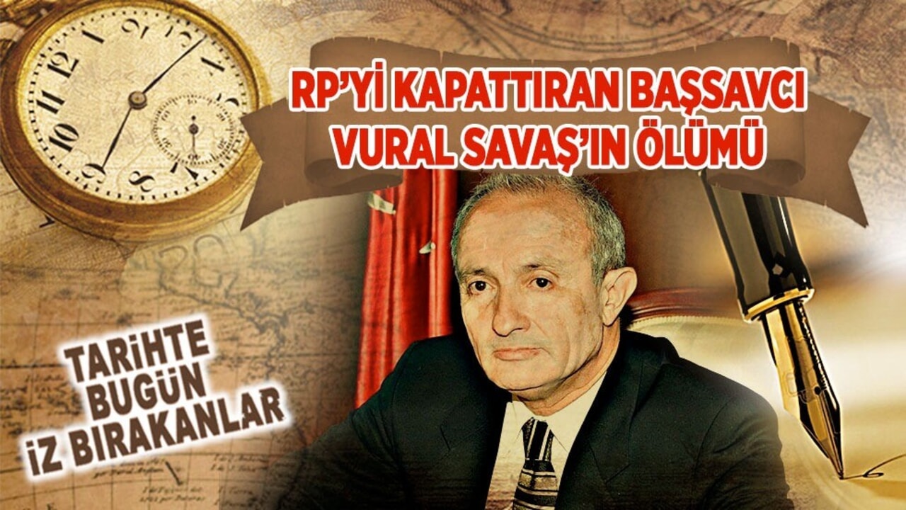 15 Şubat 2023: RP’yi kapattıran Başsavcı Vural Savaş’ın ölümü