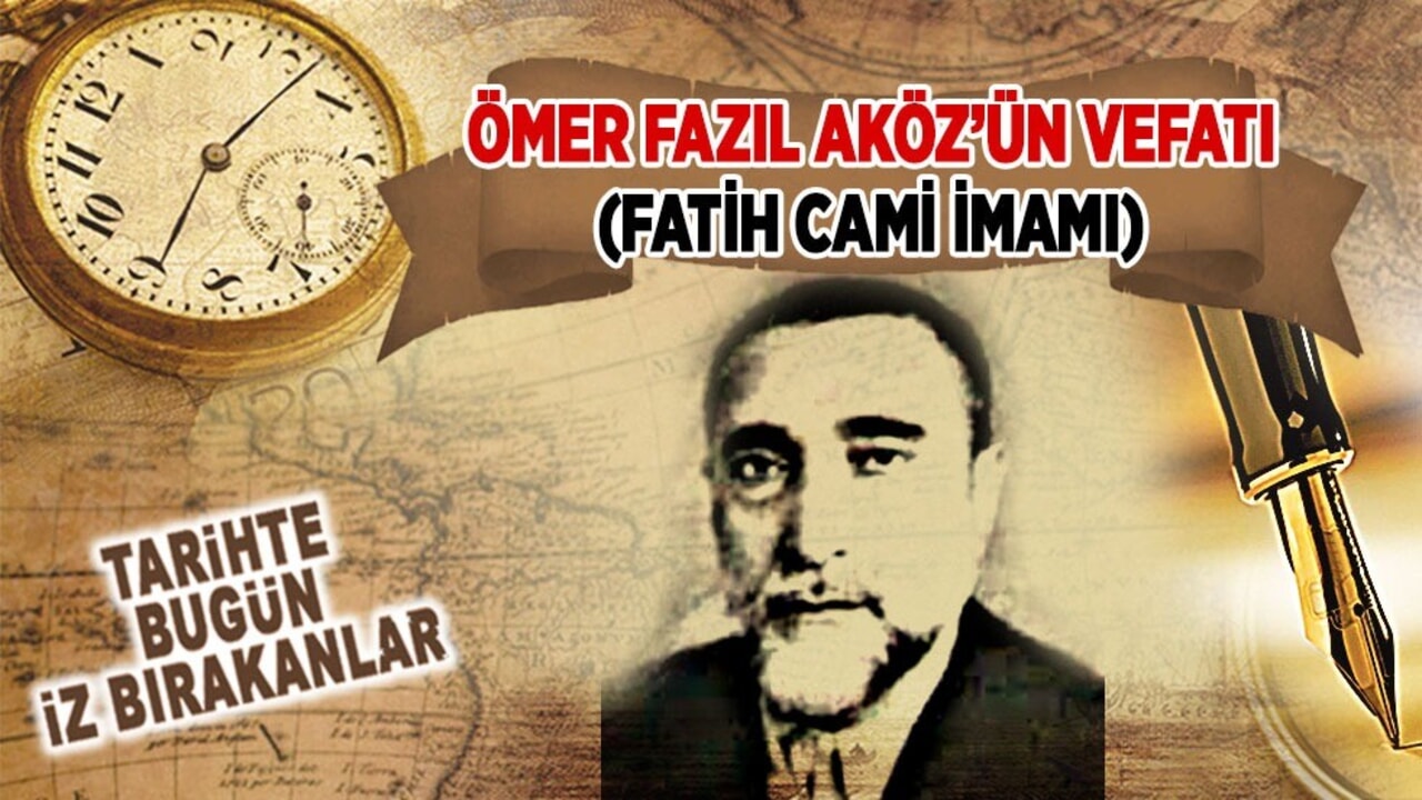 15 Temmuz 1952: Ömer Fazıl Aköz'ün vefatı (Fatih Camii İmamı)