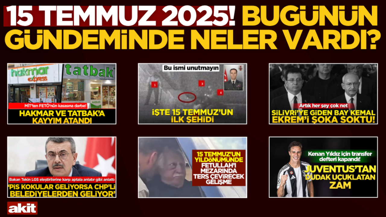 15 Temmuz 2025! Bugünün gündeminde neler vardı?