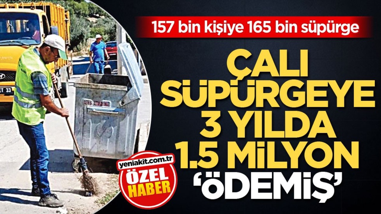 157 bin kişiye 165 bin süpürge! Çalı süpürgeye 3 yılda 1.5 milyon ‘Ödemiş’