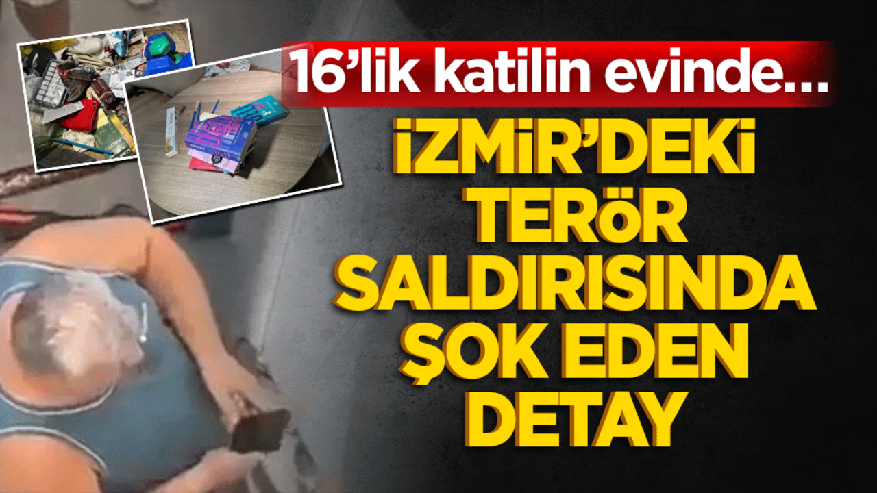 16’lik katilin evinde… İzmir’deki terör saldırısında şok eden detay