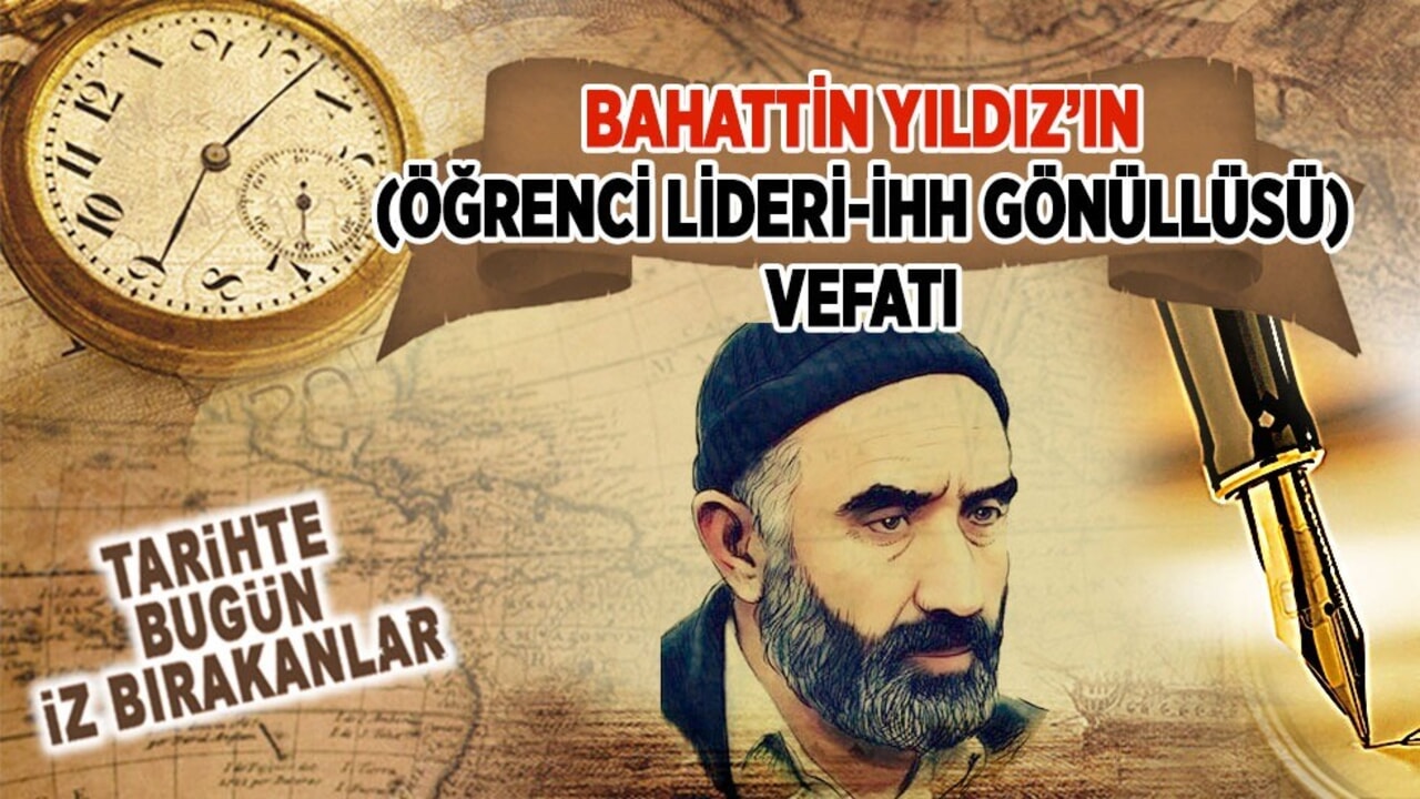 17 Mayıs 2010: Bahattin Yıldız’ın (Öğrenci Lideri-İHH Gönüllüsü) vefatı