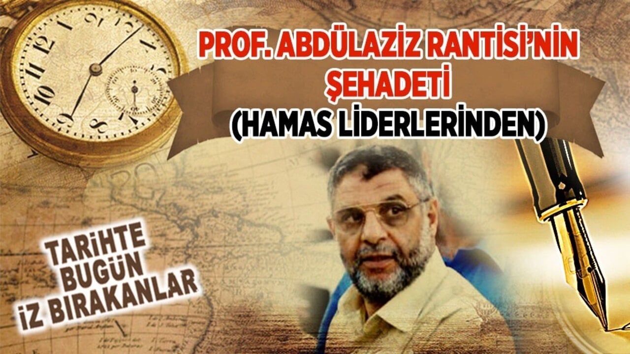 17 Nisan 2004: Prof. Abdülaziz Rantisi’nin şehadeti (Hamas liderlerinden)
