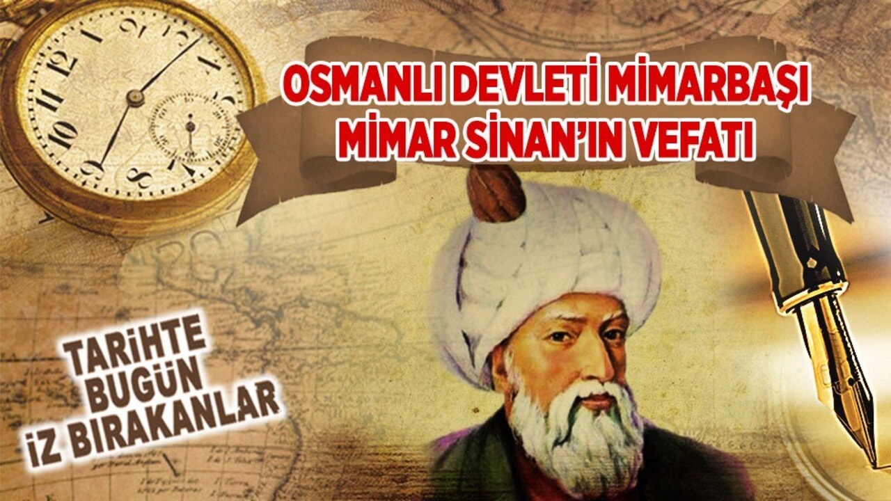 17 Temmuz 1588: Osmanlı Devleti Mimarbaşı Mimar Sinan’ın vefatı