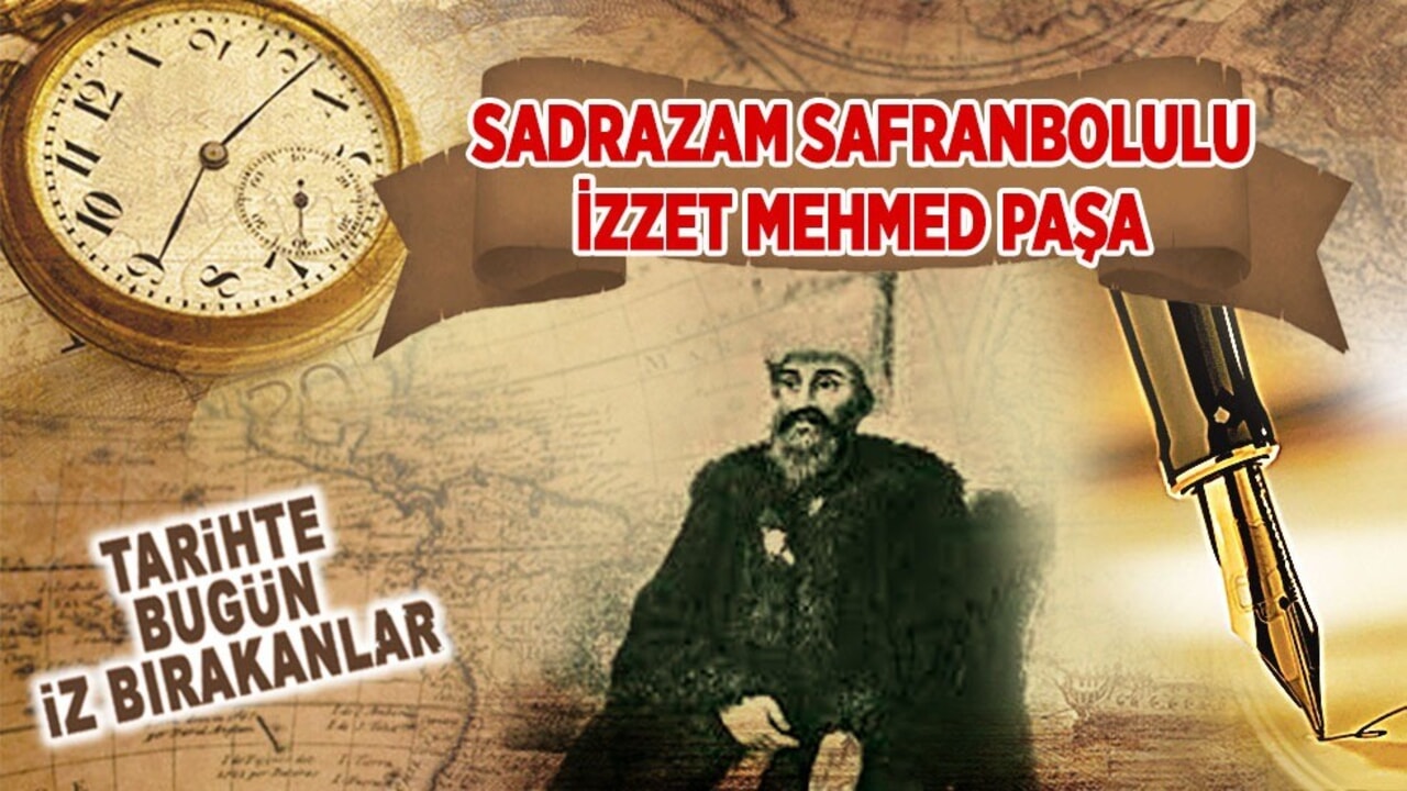 18 Eylül 1812: Safranbolulu İzzet Mehmed Paşa (Sadrazam)