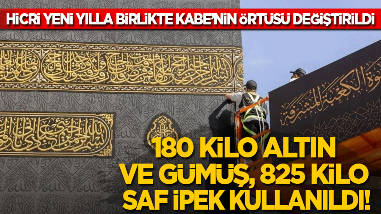 180 kilo altın ve gümüş, 825 kilo saf ipek kullanıldı! Hicri yeni yılla birlikte Kabe'nin örtüsü değiştirildi
