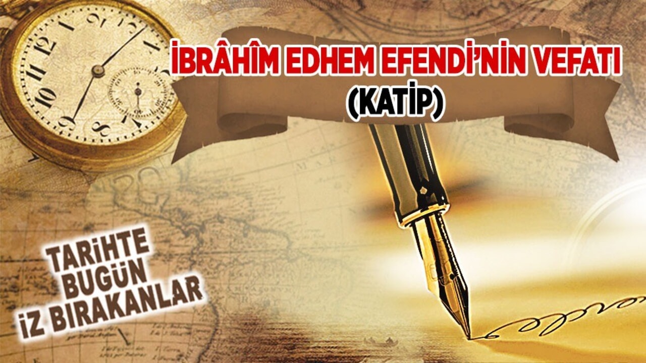 1887: İbrâhîm Edhem Efendi'nin vefatı (Kâtip)