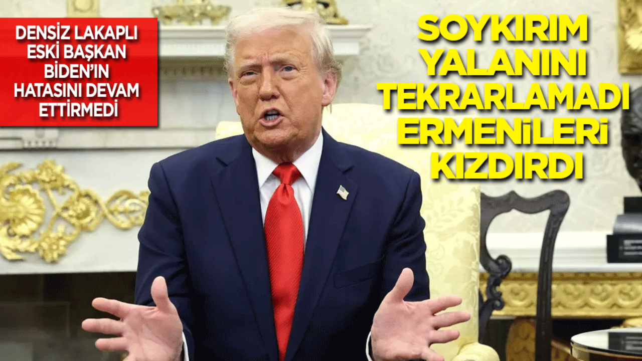 1915 olayları için soykırım yalanını tekrarlamayan Trump, Ermenileri kızdırdı!
