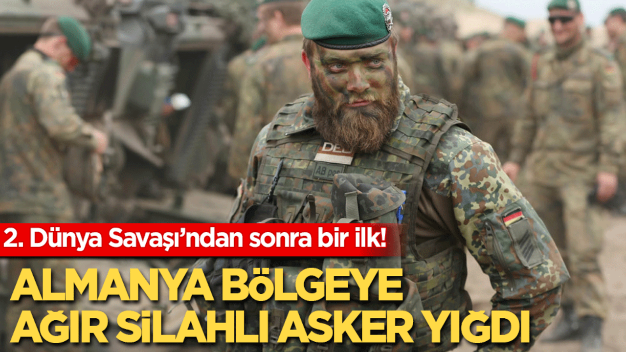 2. Dünya Savaşı’ndan sonra bir ilk! Almanya bölgeye 2 bin ağır silahlı asker yığdı