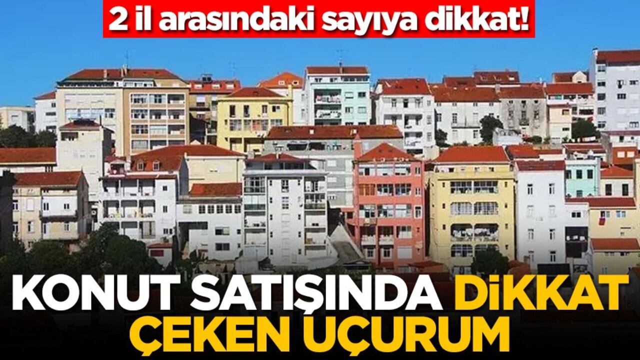 2 il arasındaki sayıya dikkat! Konut sayısında dikkat çeken uçurum