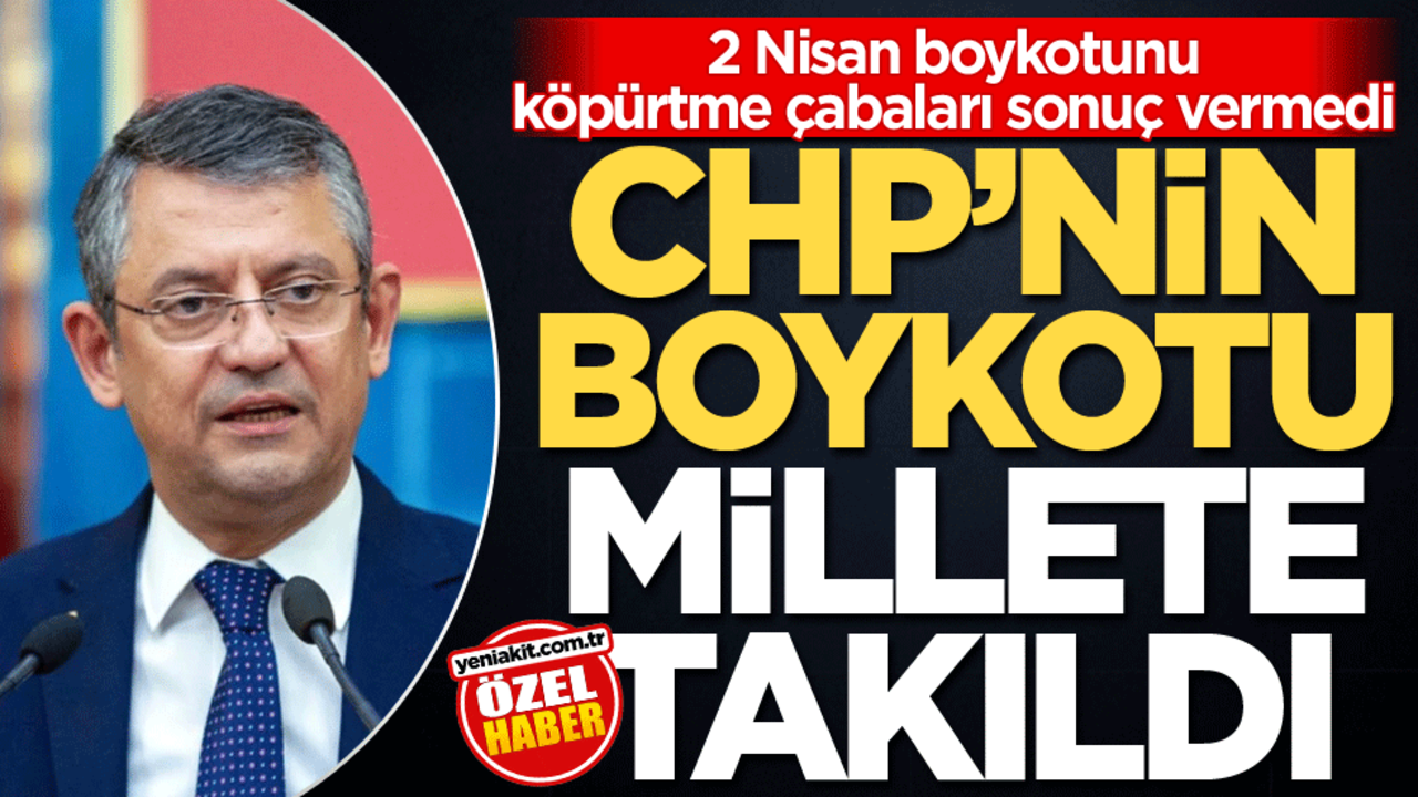 2 Nisan boykotunu köpürtme çabaları sonuç vermedi! CHP’nin boykotu millete takıldı