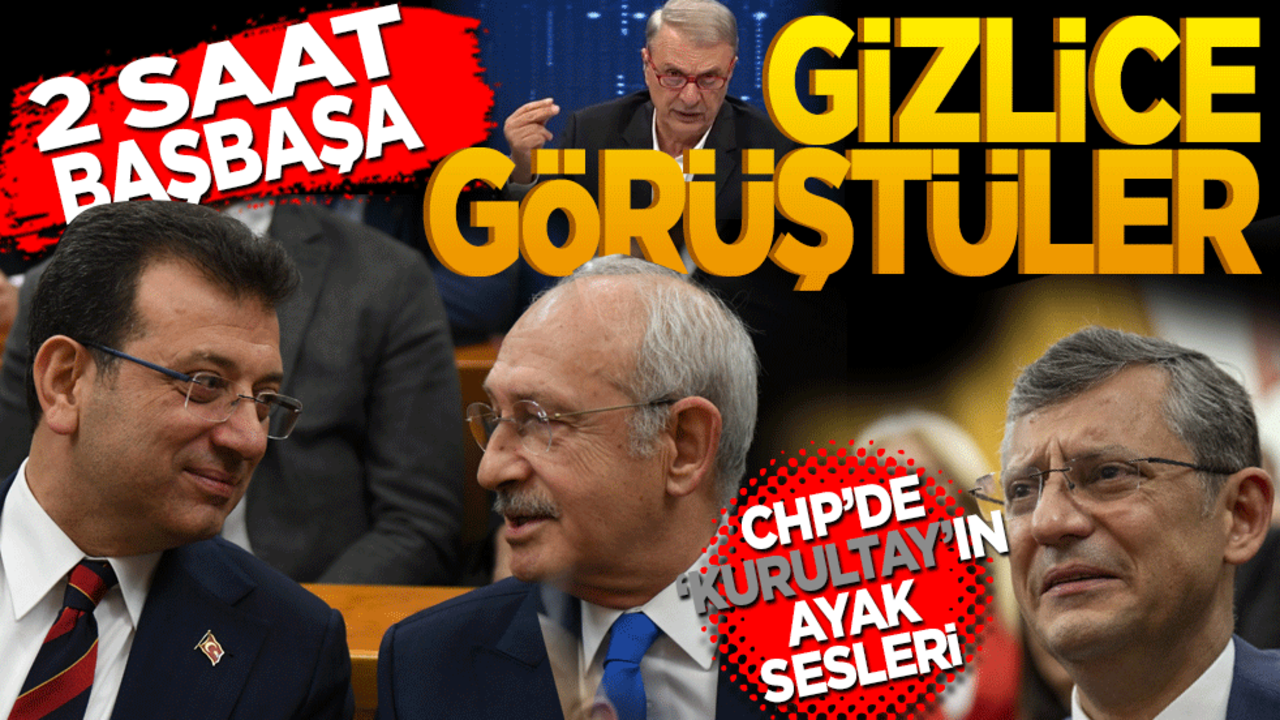 2 saat baş başa gizlice görüştüler! CHP’de kurultayın ayak sesleri