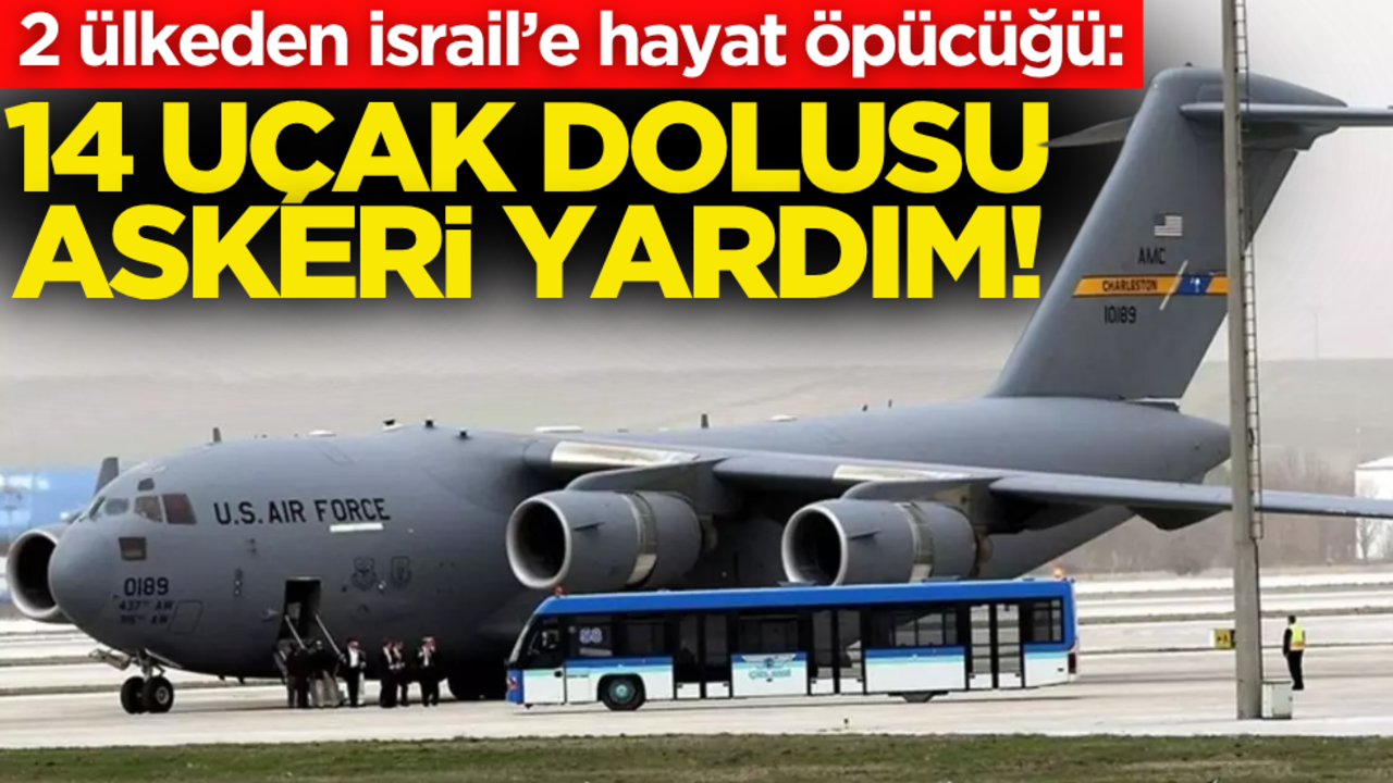 2 ülkeden İsrail’e hayat öpücüğü: 14 uçak dolusu askeri yardım!
