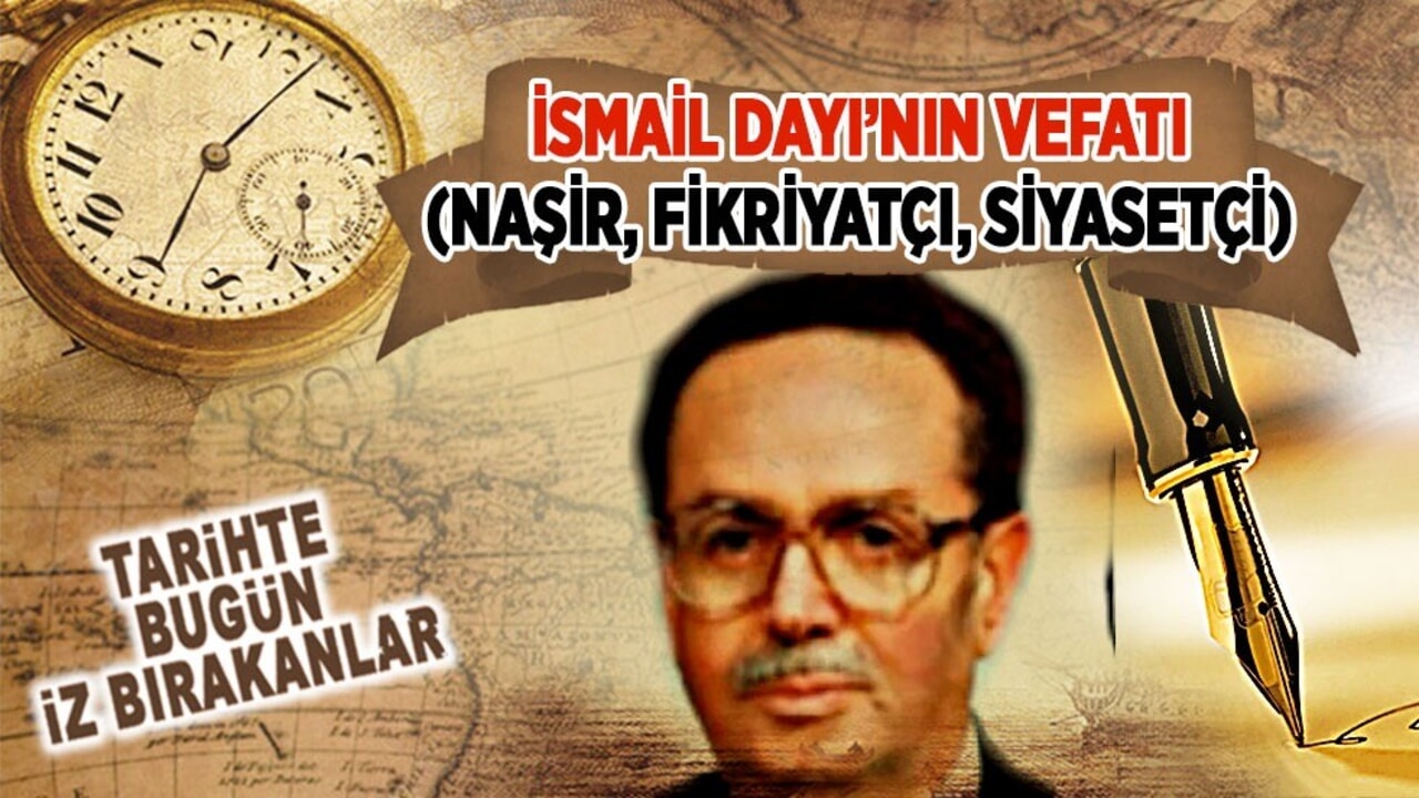20 Mart 2008: İsmail Dayı’nın vefatı (Naşir, Fikriyatçı, Siyasetçi)
