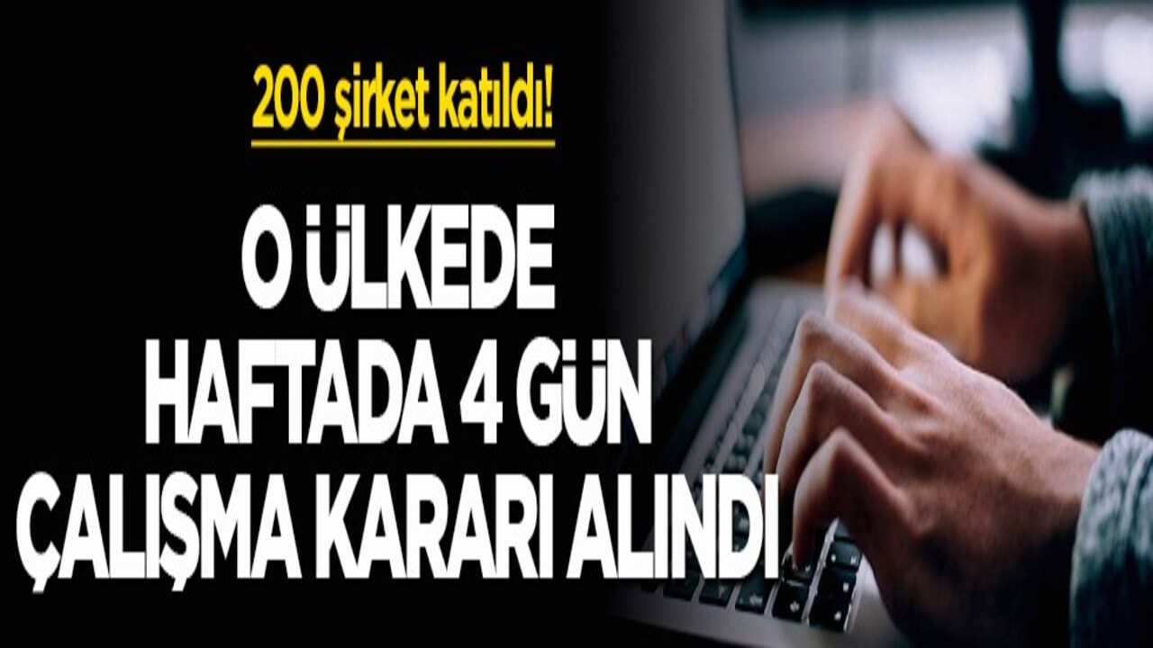 200 şirket katıldı! O ülkede haftada 4 gün çalışma kararı alındı