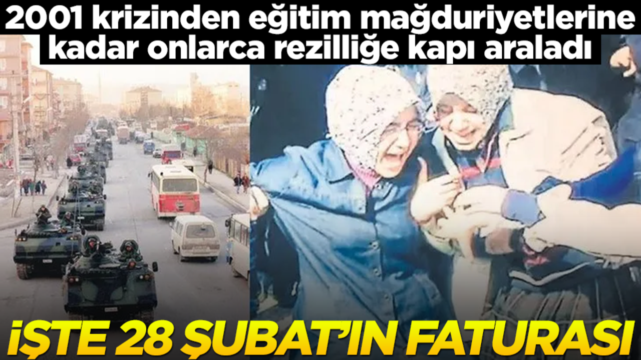 2001 krizinden eğitim mağduriyetlerine kadar onlarca rezilliğe kapı araladı! İşte 28 Şubat'ın faturası