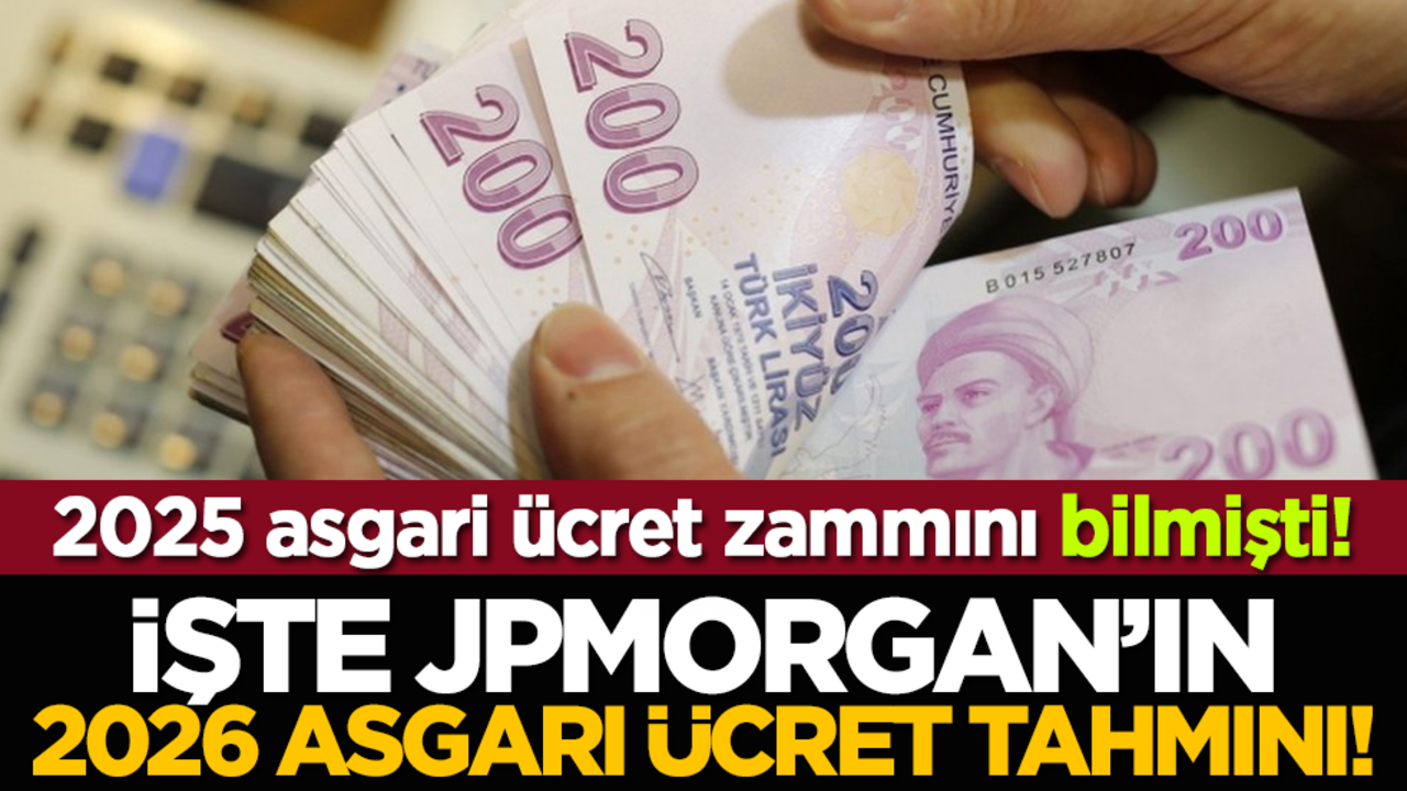 2025 asgari ücret zammını bilmişti! İşte JPMorgan’ın 2026 asgari ücret tahmini!