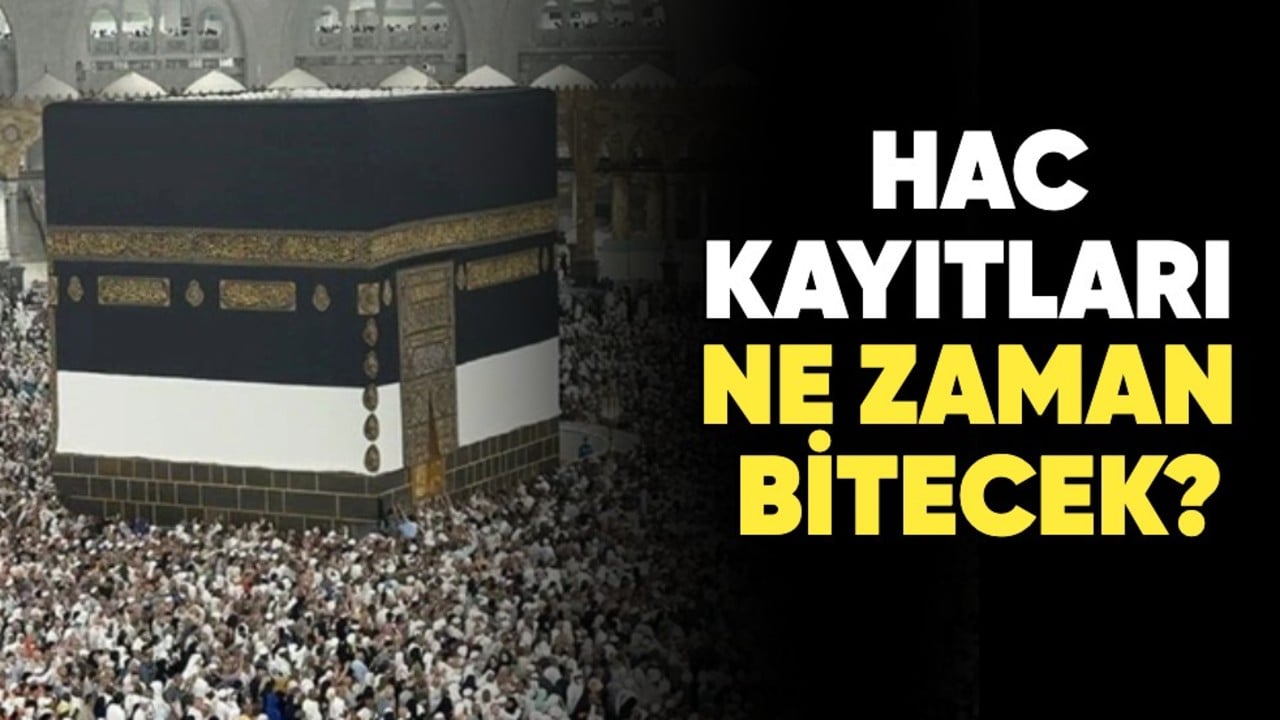 2025 hac kayıtları ne zaman bitecek? 2025 hac kayıtları ne zaman sona eriyor?