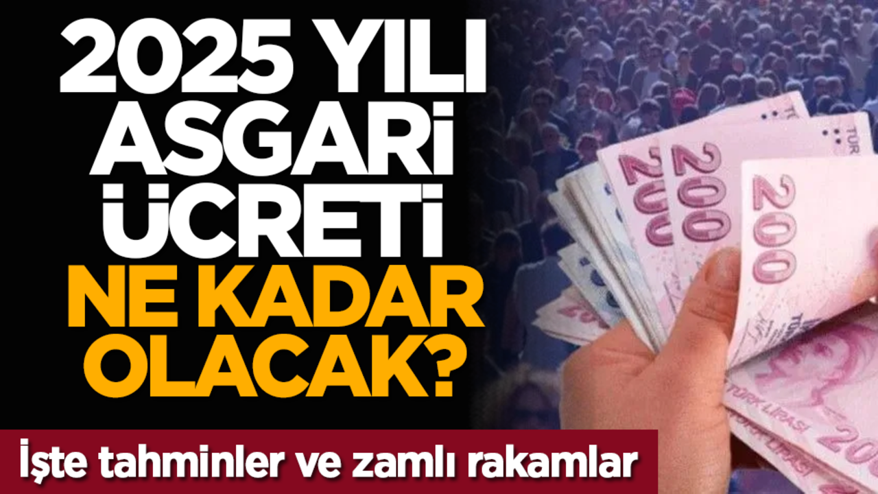 2025 yılı asgari ücreti ne kadar olacak? İşte tahminler ve zamlı rakamlar