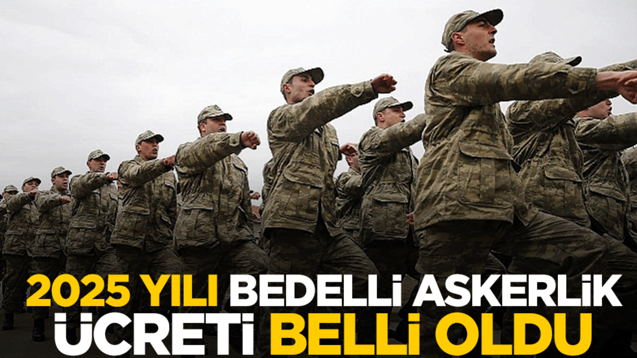 2025 yılı bedelli askerlik ücreti 243 bin 35 TL oldu