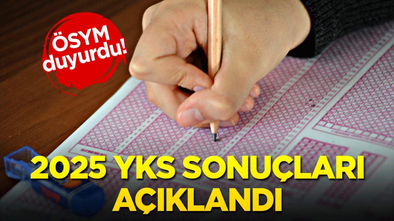 2025-YKS sonuçları açıklandı