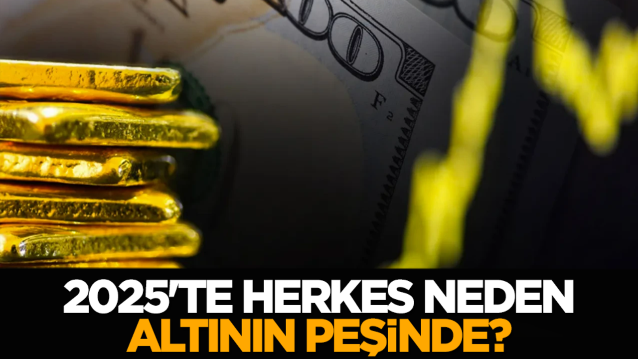 2025'te Herkes neden altının peşinde?