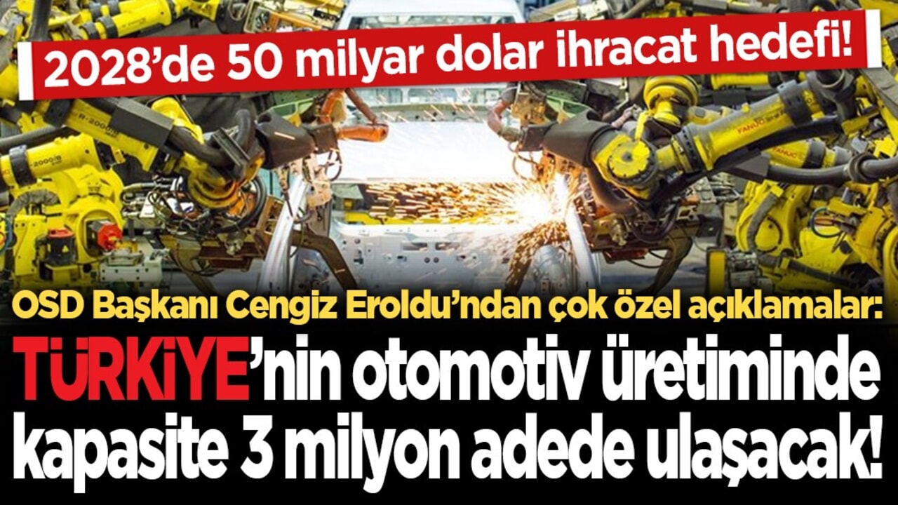 2028’de 50 milyar dolar ihracat hedefi! Türkiye’nin otomotiv üretiminde kapasite 3 milyon adede ulaşacak!