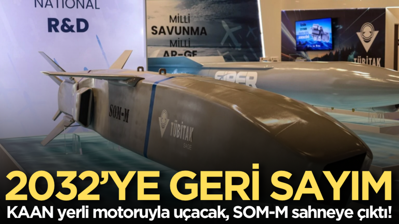 2032’ye geri sayım: KAAN yerli motoruyla uçacak, SOM-M sahneye çıktı!