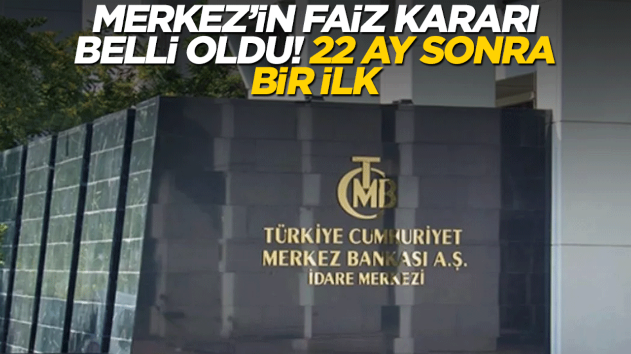 22 ay sonra ilk! Merkez Bankası'ndan faiz kararı