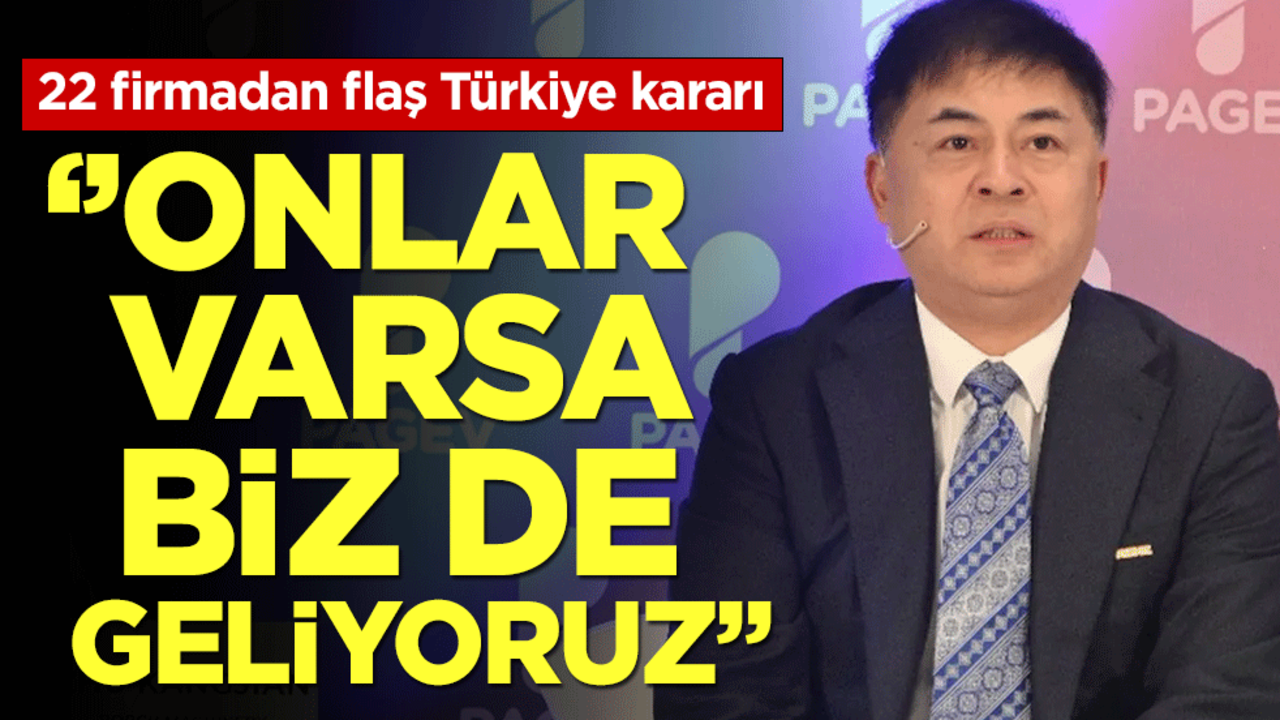 22 firmadan flaş Türkiye kararı! Onlar varsa bizde geliyoruz!