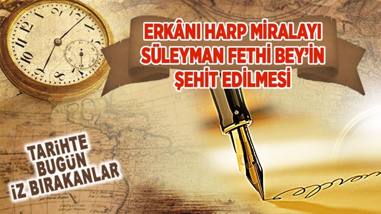 23 Mayıs 1919: Erkânı Harp Miralayı Süleyman Fethi Bey’in şehit edilmesi